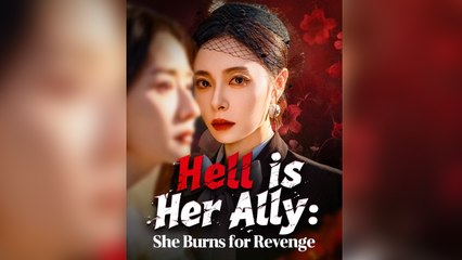 Hell is Her Ally She Burns for Revenge Full Episode
