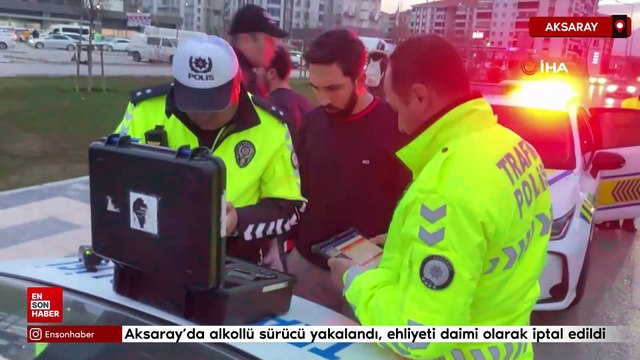 Aksaray’da alkollü sürücü yakalandı, ehliyeti daimi olarak iptal edildi