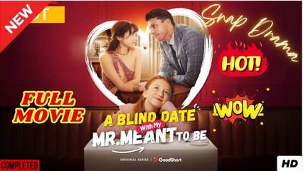A Blind Date with My Mr Meant to be dailymotion