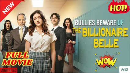 Bullies Beware of the Billionaire Belle FULL MOVIES ENGLISH SUB