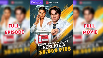 Cuenta regresiva por la vida rescate a 30.000 pies (doblado) Completo en Español