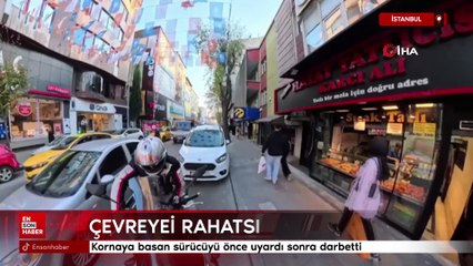 İstanbul'da kornaya basan sürücüyü önce uyardı sonra darbetti