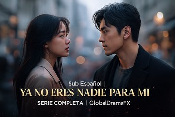 Sub Español | Ya No Eres Nadie Para Mí – Serie Completa | GlobalDramaFX