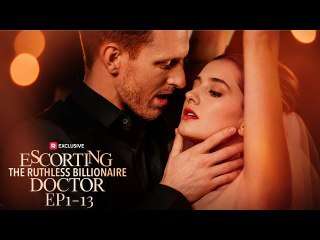 Escorting the Ruthless Billionaire Doctor – Full Movie (English Sub) | Cineworld Hub FX