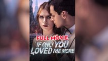 If Only You Loved Me More (2025) - FULL [Eng Sub]