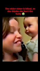The older sister is blind, so she thinks she hurt the baby😭