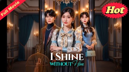 [EngSub] I Shine Without Him - From Doormat To Diamond