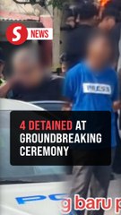 Four arrested for causing disturbance at Kg Sungai Baru groundbreaking ceremony