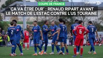 “Ça va être dur” : Renaud Ripart avant le match de l’Estac contre l’US Touraine en Coupe de France