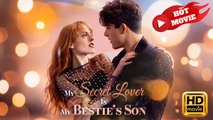 My Secret Lover Is My Bestie's Son | Full Movie HD - Drama ShortFilms Hot