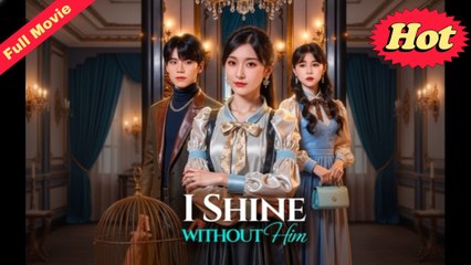 Engsub I Shine Without Him - From Doormat To Diamond - Full Movie