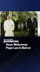 Aoun Welcomes Pope Leo In Beirut