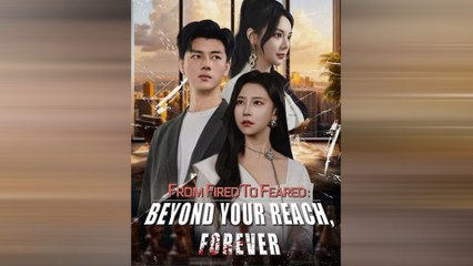From Fired to Feared: Beyond Your Reach, Forever (2025) - FULL [Eng Sub]