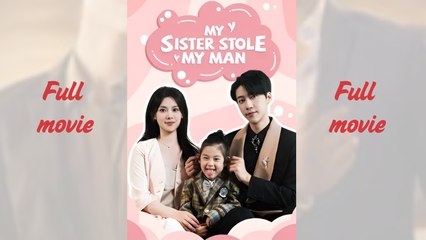 My Sister Stole My Man_Full short drama