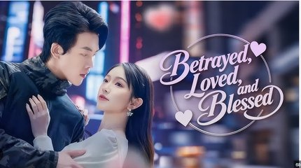 Betrayed Loved and Blessed Chinese Drama - FULL MOVIE - ENG SUB