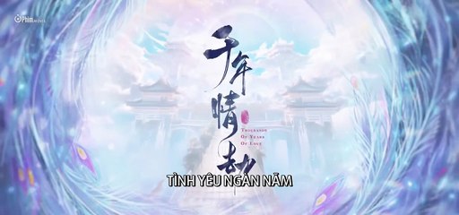 TÌNH YÊU NGÀN NĂM (Thousands of Years of Love) - Tập 06 VIETSUB