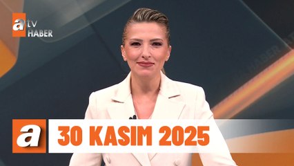 atv Ana Haber | 30 Kasım 2025