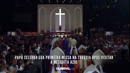 Papa celebra sua primeira missa na Turquia após visitar a Mesquita Azul