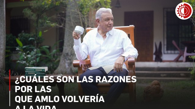 ¿Cuáles son las razones que harían a AMLO volver a la vida pública?