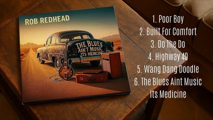 Rob Redhead - The Blues Aint Music (Its Medicine) FULL ALBUM