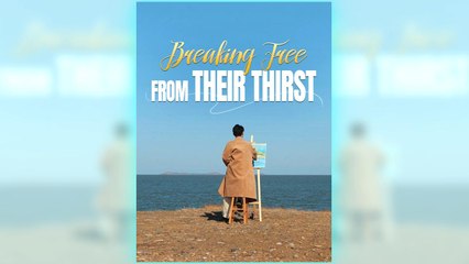Breaking Free From Their Thirst full movie