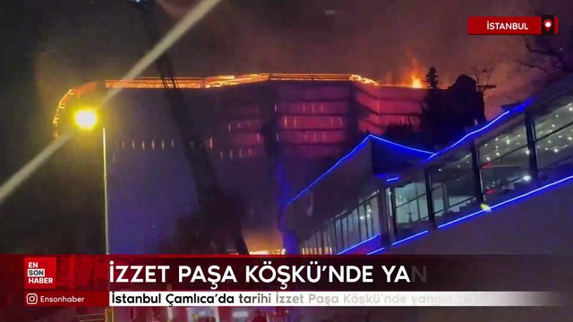 İstanbul Çamlıca’da tarihi İzzet Paşa Köşkü'nde yangın çıktı