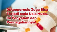 Osteoporosis Juga Bisa Terjadi pada Usia Muda, Ini Penyebab dan Pencegahannya!