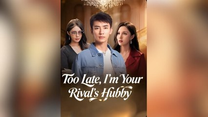 Too Late, I'm Your Rival's Hubby - FULL MOVIE🌹