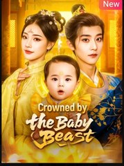 Crowned by the Baby Beast Chinese Drama - English Sub