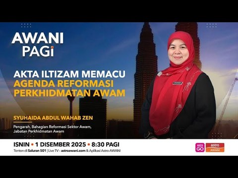 AWANI Pagi: Akta iltizam memacu agenda reformasi perkhidmatan awam