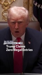 Trump Claims Zero Illegal Entries