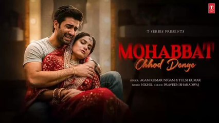 Mohabbat Chhod Denge Hum (Video Song) | Woh Bewafa | Nikhil | Agam Kumar Nigam | Mohabat Chod Denge