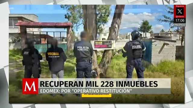 Suman mil 228 inmuebles asegurados y 725 devueltos a sus dueños en Edomex