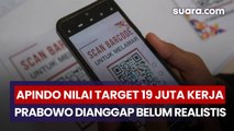 Target 19 Juta Lapangan Kerja Prabowo Dinilai Tidak Realistis oleh Apindo