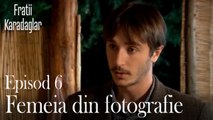 Femeia din fotografie-Fratii Episod 6