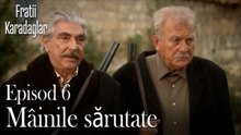 Mâinile sărutate-Fratii Episod 6