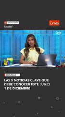 Las 5 noticias clave que debe conocer este lunes 1 de diciembre