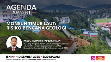 Agenda AWANI: Monsun Timur Laut | Risiko Bencana Geologi
