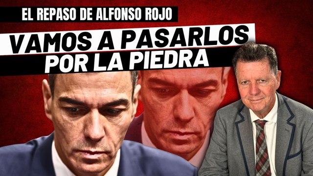 Alfonso Rojo: Al PSOE y compinches vamos a pasarlos por la piedra