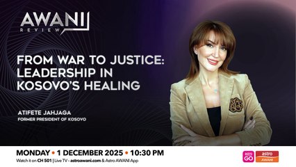 AWANI Review: From War to Justice | Leadership in Kosovo’s Healing
