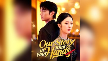 Our Story Died in Your Hands Full Episode