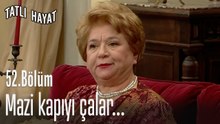 Mazi kapıyı çalar...-Tatlı Hayat 52. Bölüm