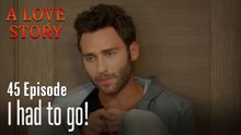 I had to go!-A Love Story Episode 45