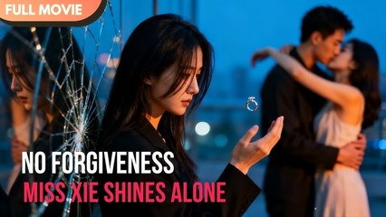 [ENG SUB] No Forgiveness. No Reunion. Miss Xie Shines Alone - Full #cdrama
