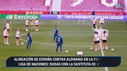 Alineación de España contra Alemania en la final de la Liga de Naciones: dudas con la sustituta de Aitana