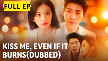 [ Full Episodes ] Kiss Me, Even if It Burns EngSub