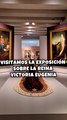 Visitamos la exposición sobre la reina Victoria Eugenia, bisabuela de Felipe VI