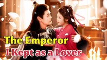 The Emperor I Kept As A Lover Full Movies English Sub