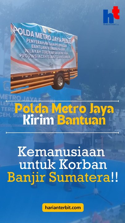Polda Metro Jaya Kirim Bantuan   Kemanusiaan untuk Korban Banjir Sumatera!!