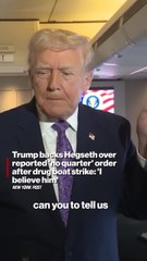 Trump backs Hegseth over reported 'no quarter' order after drug boat strike: 'I believe him'